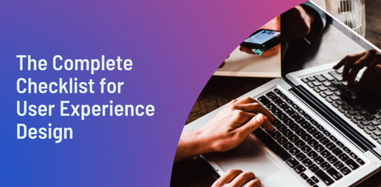 The Complete Checklist for User Experience Design